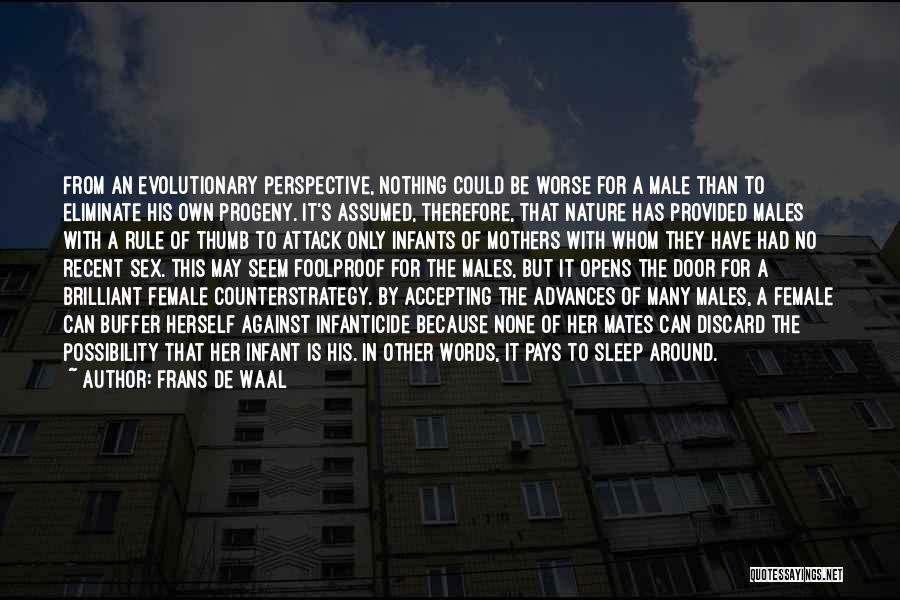 Frans De Waal Quotes: From An Evolutionary Perspective, Nothing Could Be Worse For A Male Than To Eliminate His Own Progeny. It's Assumed, Therefore,