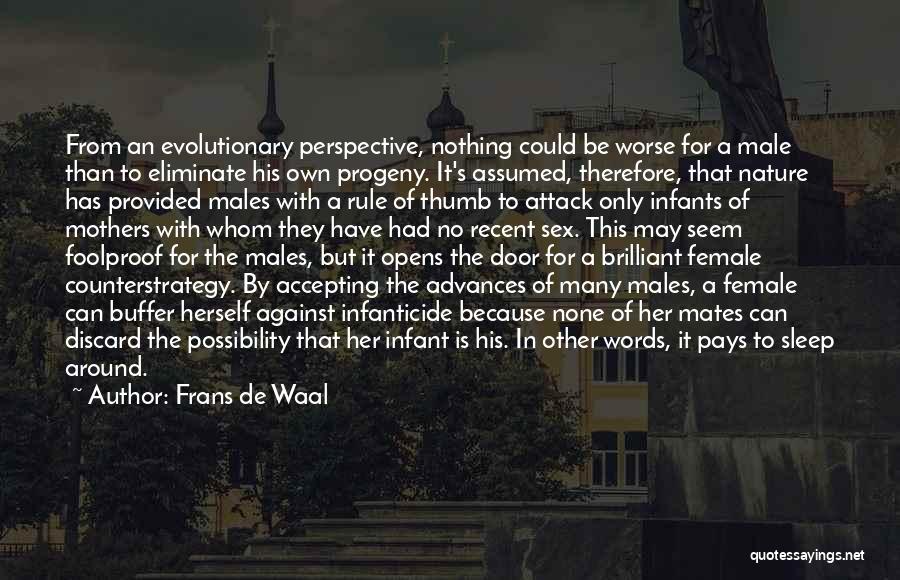 Frans De Waal Quotes: From An Evolutionary Perspective, Nothing Could Be Worse For A Male Than To Eliminate His Own Progeny. It's Assumed, Therefore,