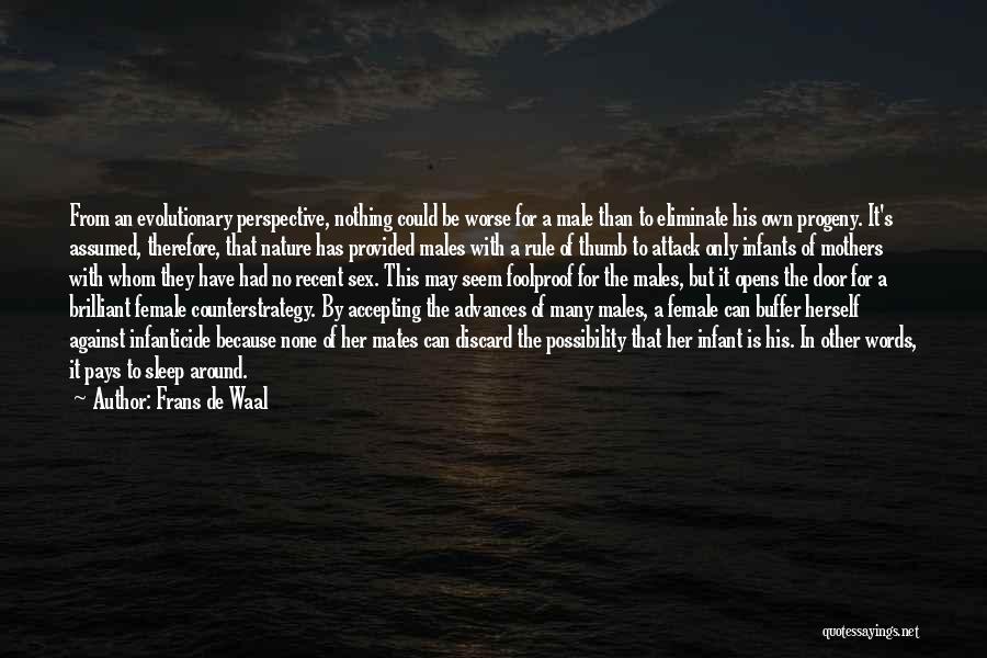 Frans De Waal Quotes: From An Evolutionary Perspective, Nothing Could Be Worse For A Male Than To Eliminate His Own Progeny. It's Assumed, Therefore,