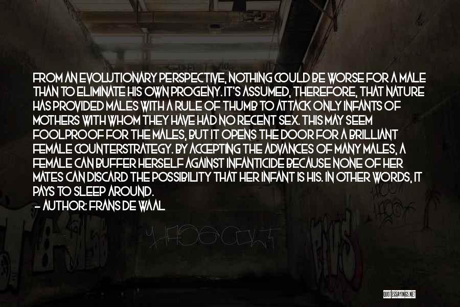 Frans De Waal Quotes: From An Evolutionary Perspective, Nothing Could Be Worse For A Male Than To Eliminate His Own Progeny. It's Assumed, Therefore,