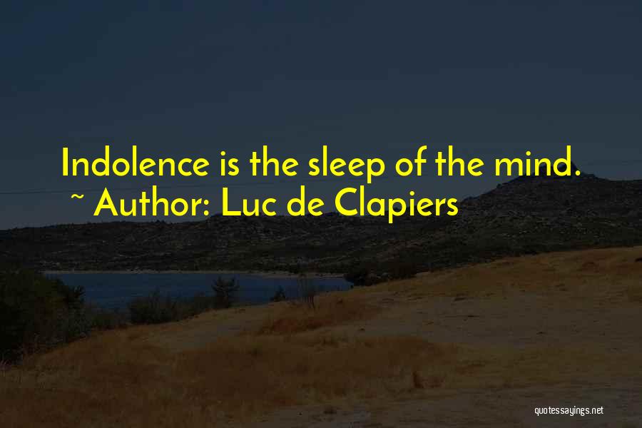 Luc De Clapiers Quotes: Indolence Is The Sleep Of The Mind.
