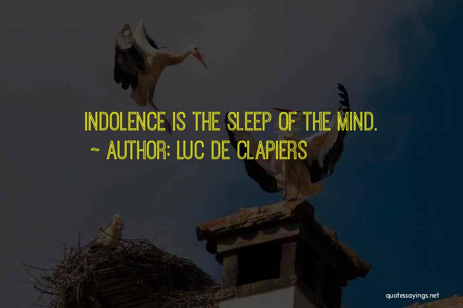 Luc De Clapiers Quotes: Indolence Is The Sleep Of The Mind.