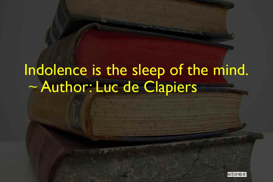Luc De Clapiers Quotes: Indolence Is The Sleep Of The Mind.
