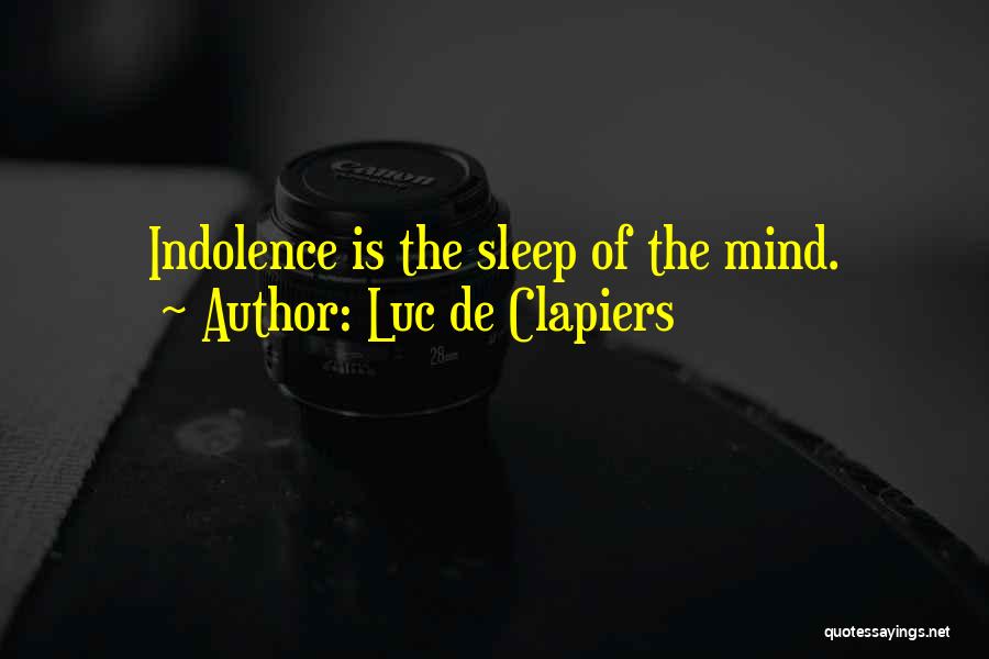 Luc De Clapiers Quotes: Indolence Is The Sleep Of The Mind.