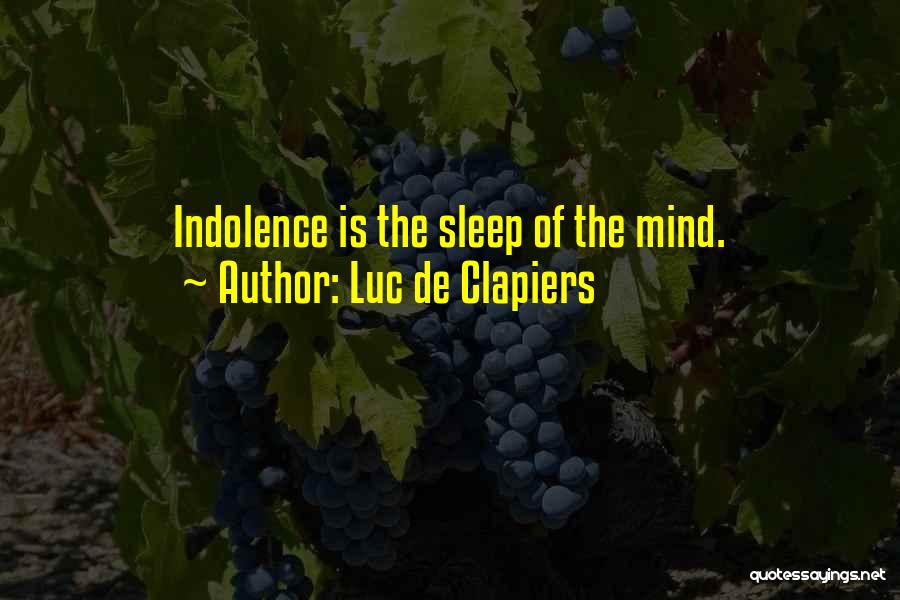 Luc De Clapiers Quotes: Indolence Is The Sleep Of The Mind.