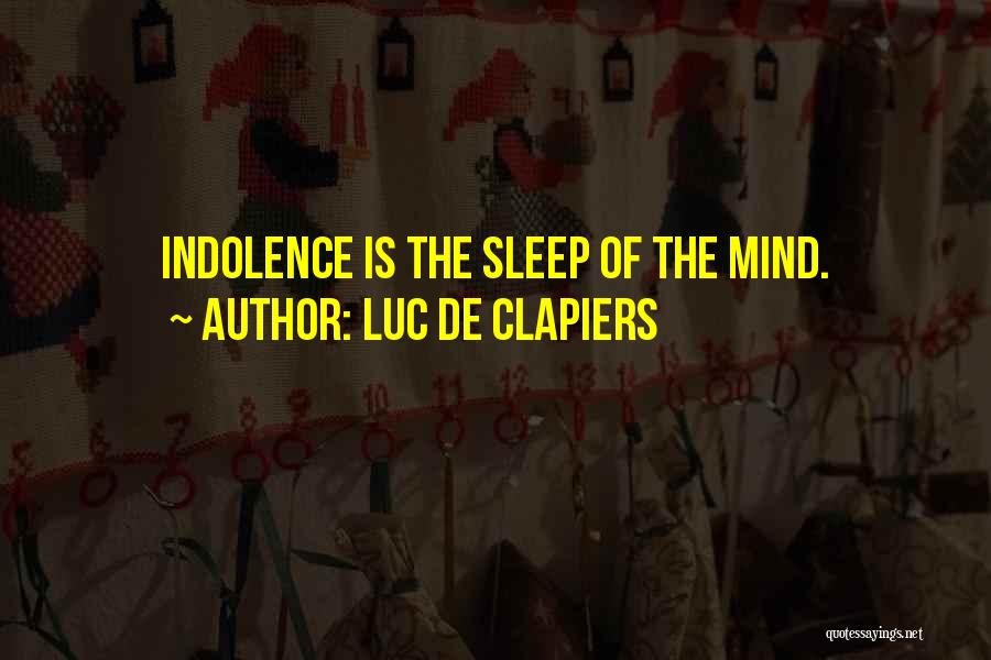 Luc De Clapiers Quotes: Indolence Is The Sleep Of The Mind.
