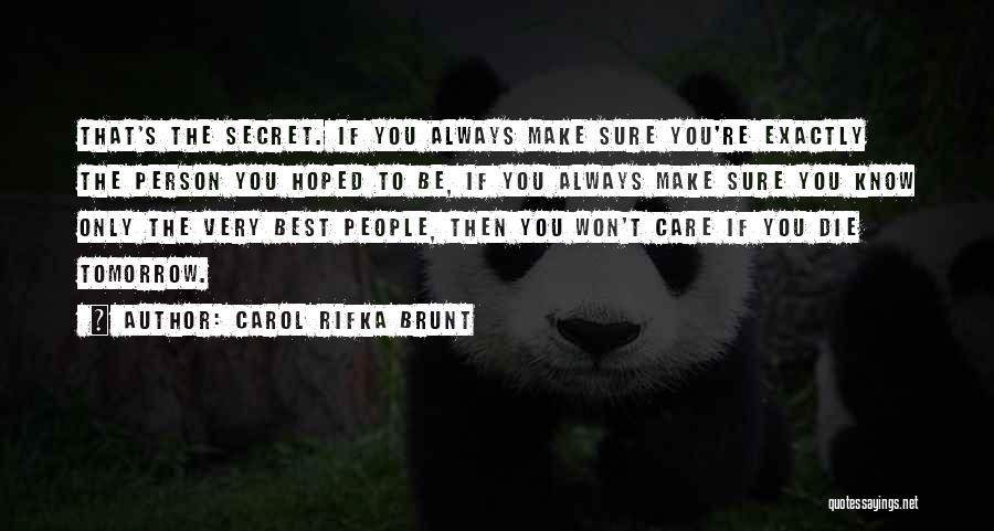 Carol Rifka Brunt Quotes: That's The Secret. If You Always Make Sure You're Exactly The Person You Hoped To Be, If You Always Make