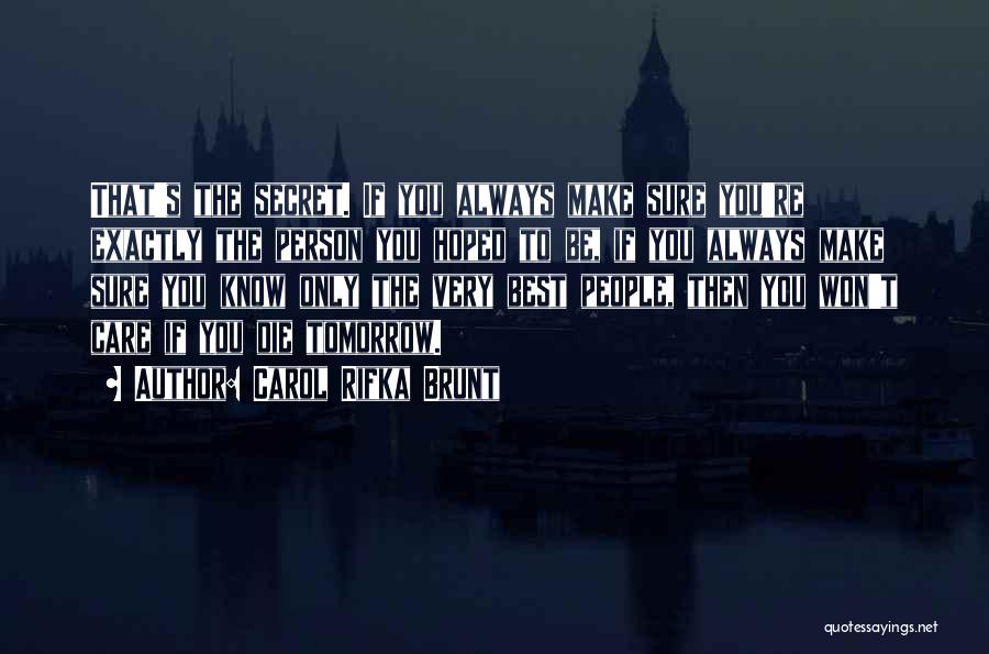 Carol Rifka Brunt Quotes: That's The Secret. If You Always Make Sure You're Exactly The Person You Hoped To Be, If You Always Make