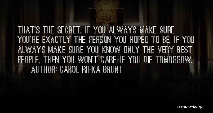 Carol Rifka Brunt Quotes: That's The Secret. If You Always Make Sure You're Exactly The Person You Hoped To Be, If You Always Make
