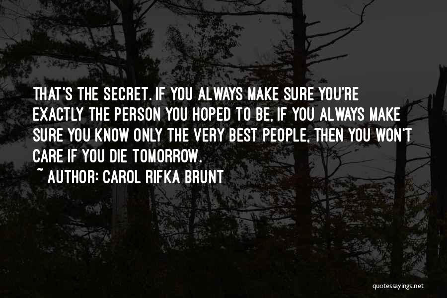 Carol Rifka Brunt Quotes: That's The Secret. If You Always Make Sure You're Exactly The Person You Hoped To Be, If You Always Make