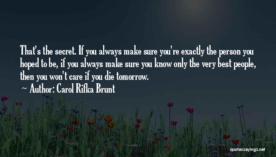 Carol Rifka Brunt Quotes: That's The Secret. If You Always Make Sure You're Exactly The Person You Hoped To Be, If You Always Make