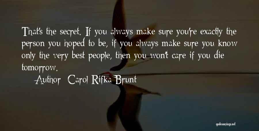 Carol Rifka Brunt Quotes: That's The Secret. If You Always Make Sure You're Exactly The Person You Hoped To Be, If You Always Make