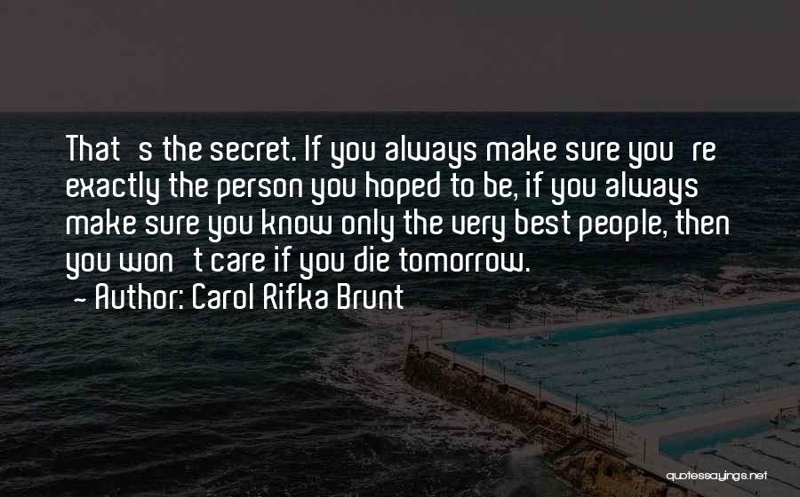 Carol Rifka Brunt Quotes: That's The Secret. If You Always Make Sure You're Exactly The Person You Hoped To Be, If You Always Make