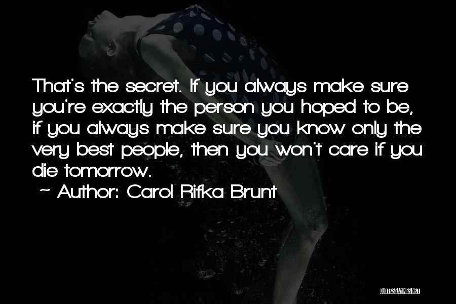 Carol Rifka Brunt Quotes: That's The Secret. If You Always Make Sure You're Exactly The Person You Hoped To Be, If You Always Make