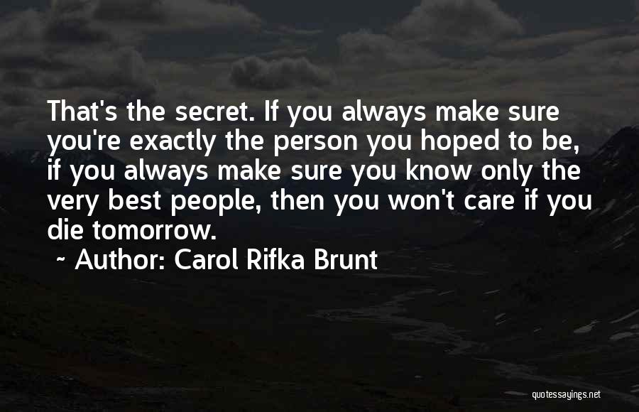 Carol Rifka Brunt Quotes: That's The Secret. If You Always Make Sure You're Exactly The Person You Hoped To Be, If You Always Make