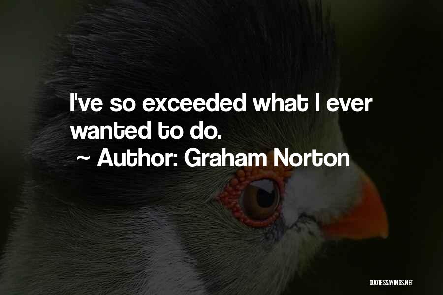 Graham Norton Quotes: I've So Exceeded What I Ever Wanted To Do.