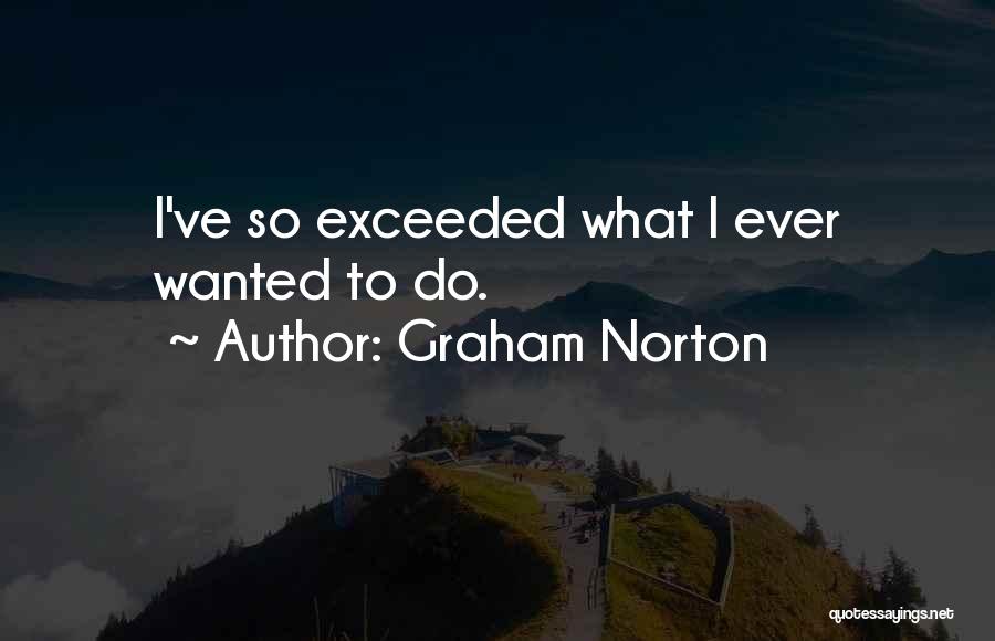 Graham Norton Quotes: I've So Exceeded What I Ever Wanted To Do.