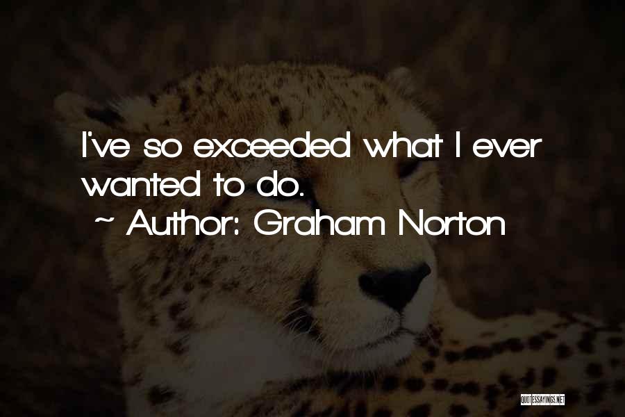 Graham Norton Quotes: I've So Exceeded What I Ever Wanted To Do.