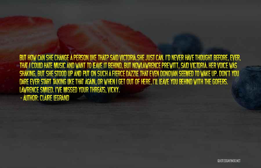 Claire Legrand Quotes: But How Can She Change A Person Like That? Said Victoria.she Just Can. I'd Never Have Thought Before, Ever, That