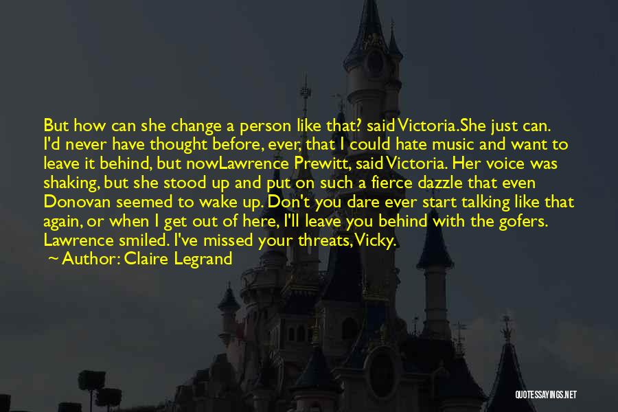 Claire Legrand Quotes: But How Can She Change A Person Like That? Said Victoria.she Just Can. I'd Never Have Thought Before, Ever, That