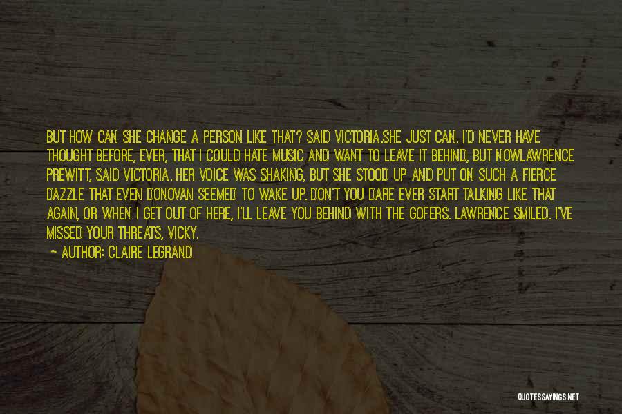 Claire Legrand Quotes: But How Can She Change A Person Like That? Said Victoria.she Just Can. I'd Never Have Thought Before, Ever, That