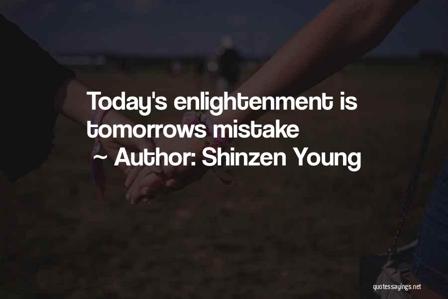 Shinzen Young Quotes: Today's Enlightenment Is Tomorrows Mistake