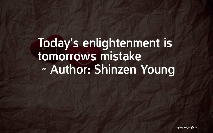 Shinzen Young Quotes: Today's Enlightenment Is Tomorrows Mistake