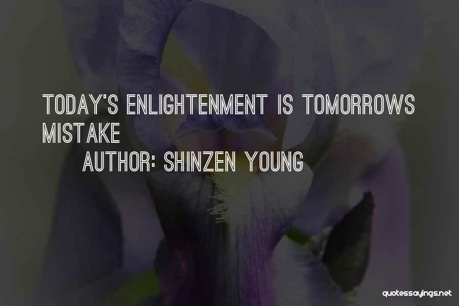 Shinzen Young Quotes: Today's Enlightenment Is Tomorrows Mistake