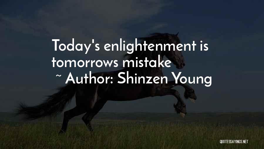 Shinzen Young Quotes: Today's Enlightenment Is Tomorrows Mistake