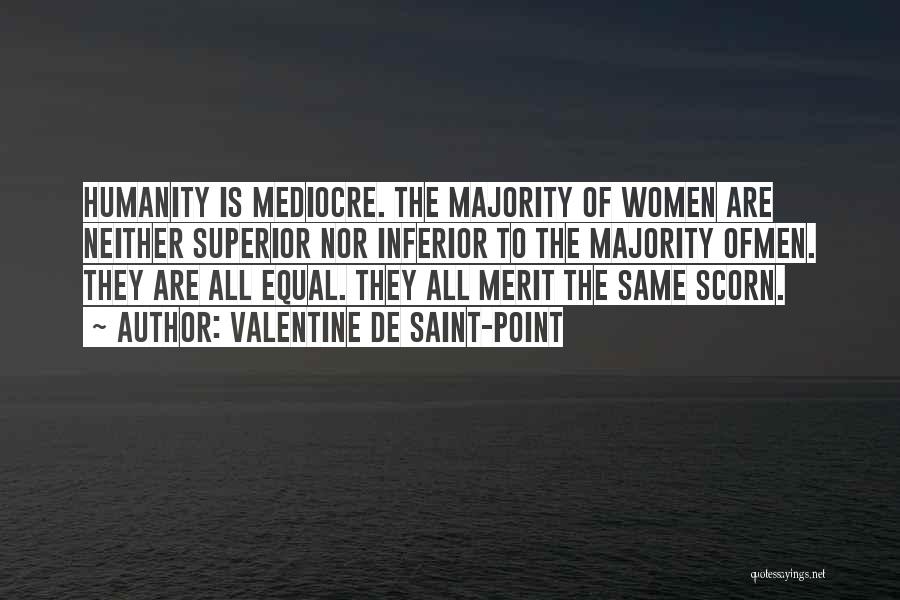Valentine De Saint-Point Quotes: Humanity Is Mediocre. The Majority Of Women Are Neither Superior Nor Inferior To The Majority Ofmen. They Are All Equal.