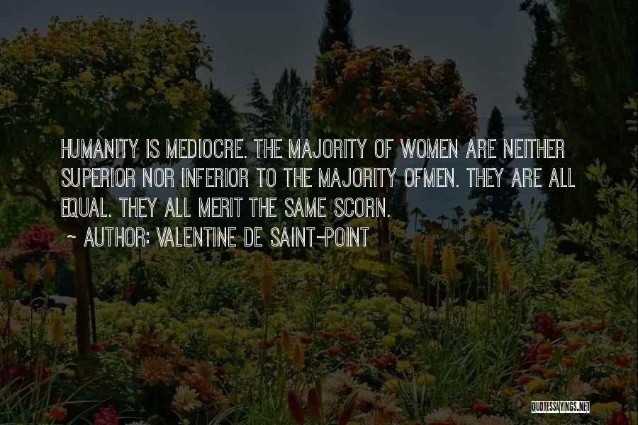 Valentine De Saint-Point Quotes: Humanity Is Mediocre. The Majority Of Women Are Neither Superior Nor Inferior To The Majority Ofmen. They Are All Equal.