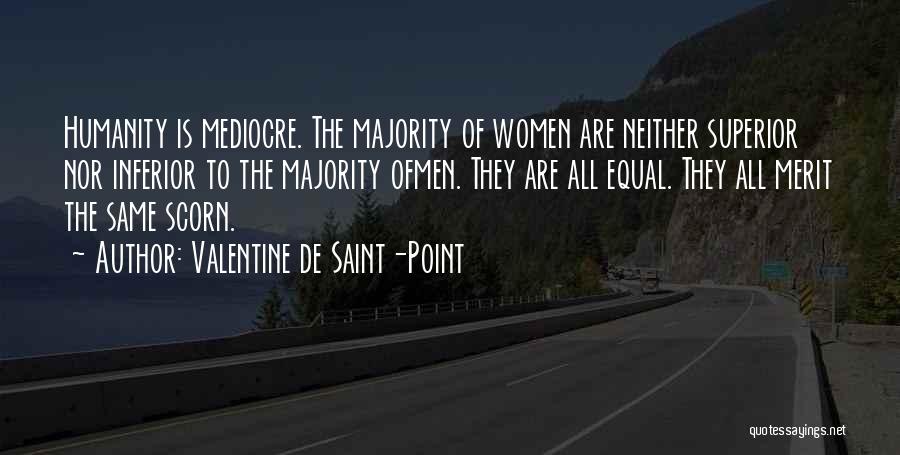 Valentine De Saint-Point Quotes: Humanity Is Mediocre. The Majority Of Women Are Neither Superior Nor Inferior To The Majority Ofmen. They Are All Equal.