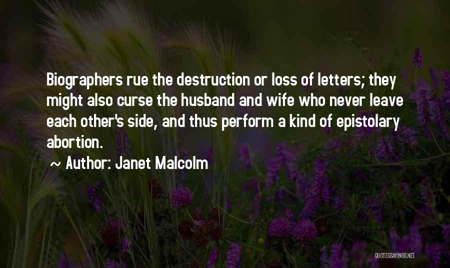 Janet Malcolm Quotes: Biographers Rue The Destruction Or Loss Of Letters; They Might Also Curse The Husband And Wife Who Never Leave Each