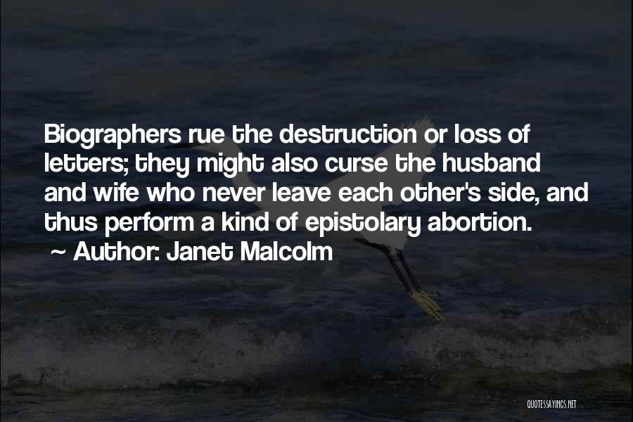 Janet Malcolm Quotes: Biographers Rue The Destruction Or Loss Of Letters; They Might Also Curse The Husband And Wife Who Never Leave Each