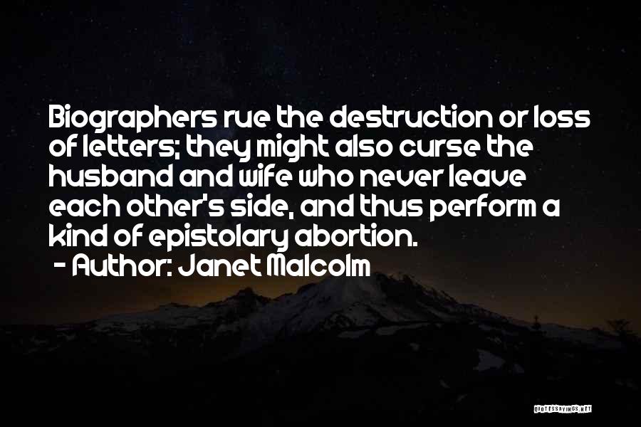 Janet Malcolm Quotes: Biographers Rue The Destruction Or Loss Of Letters; They Might Also Curse The Husband And Wife Who Never Leave Each