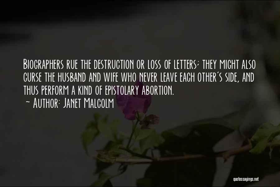 Janet Malcolm Quotes: Biographers Rue The Destruction Or Loss Of Letters; They Might Also Curse The Husband And Wife Who Never Leave Each