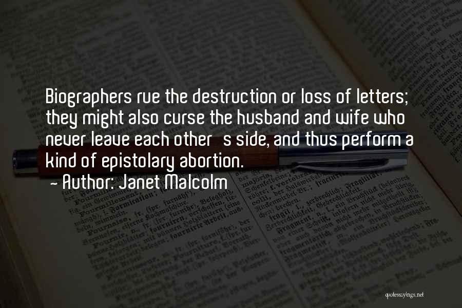 Janet Malcolm Quotes: Biographers Rue The Destruction Or Loss Of Letters; They Might Also Curse The Husband And Wife Who Never Leave Each