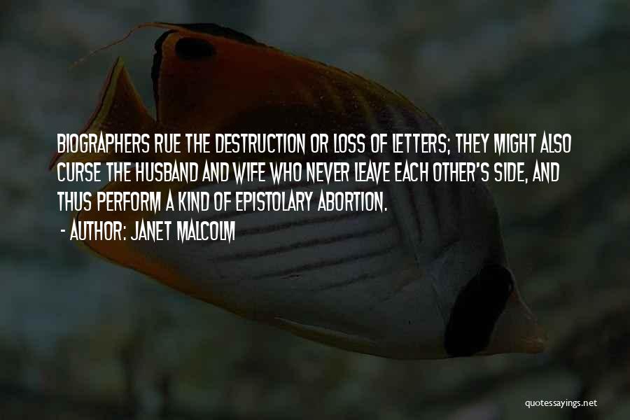 Janet Malcolm Quotes: Biographers Rue The Destruction Or Loss Of Letters; They Might Also Curse The Husband And Wife Who Never Leave Each