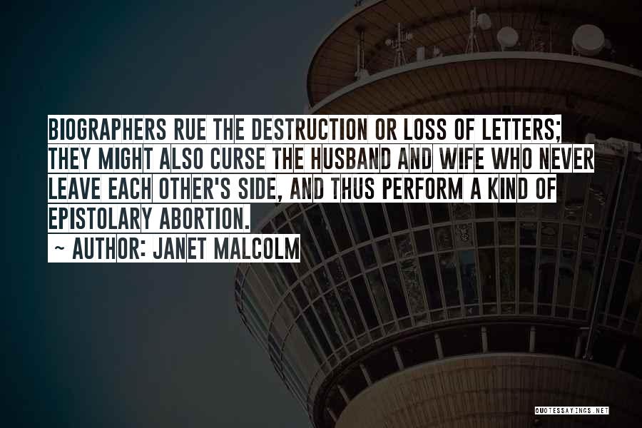 Janet Malcolm Quotes: Biographers Rue The Destruction Or Loss Of Letters; They Might Also Curse The Husband And Wife Who Never Leave Each