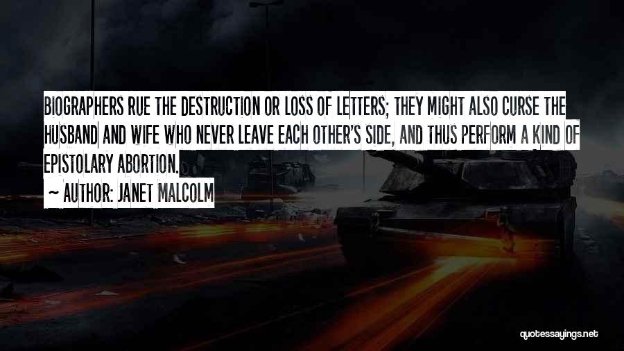 Janet Malcolm Quotes: Biographers Rue The Destruction Or Loss Of Letters; They Might Also Curse The Husband And Wife Who Never Leave Each