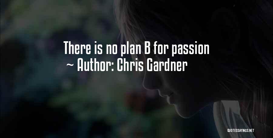 Chris Gardner Quotes: There Is No Plan B For Passion