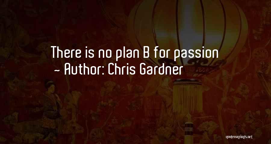 Chris Gardner Quotes: There Is No Plan B For Passion