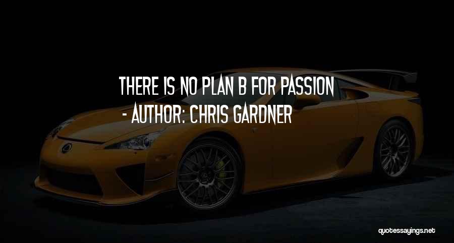 Chris Gardner Quotes: There Is No Plan B For Passion