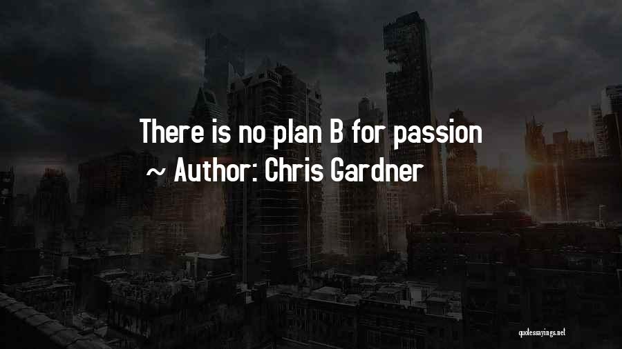 Chris Gardner Quotes: There Is No Plan B For Passion