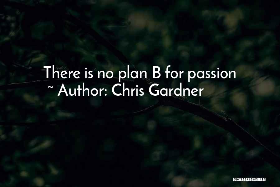Chris Gardner Quotes: There Is No Plan B For Passion