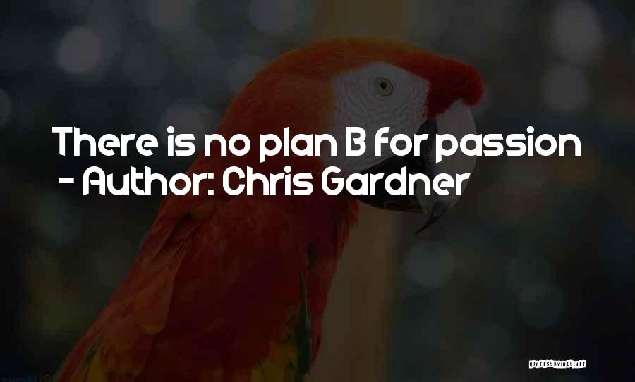 Chris Gardner Quotes: There Is No Plan B For Passion