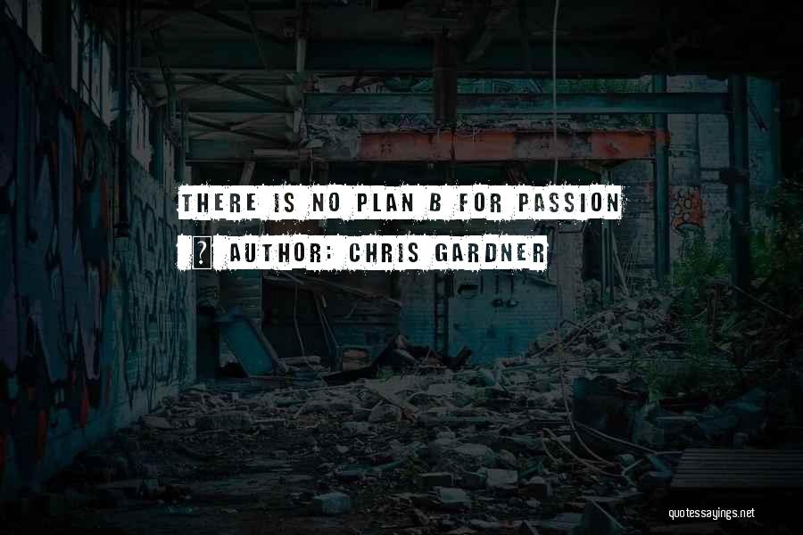 Chris Gardner Quotes: There Is No Plan B For Passion