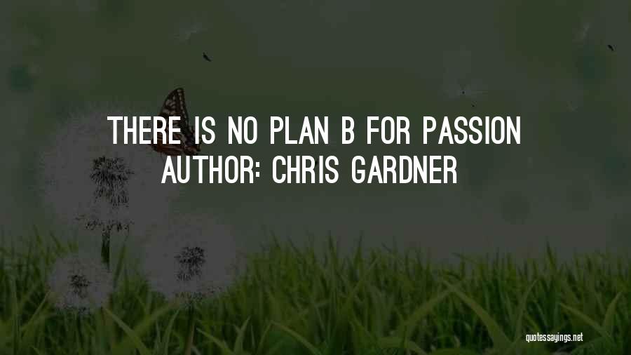 Chris Gardner Quotes: There Is No Plan B For Passion