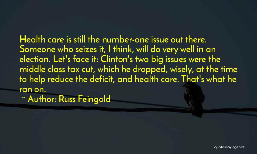 Russ Feingold Quotes: Health Care Is Still The Number-one Issue Out There. Someone Who Seizes It, I Think, Will Do Very Well In