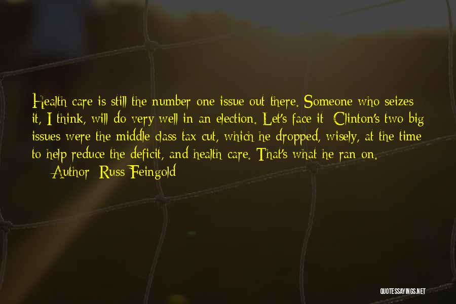 Russ Feingold Quotes: Health Care Is Still The Number-one Issue Out There. Someone Who Seizes It, I Think, Will Do Very Well In